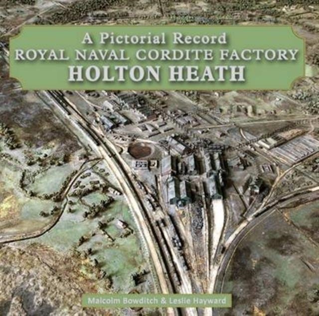 Royal Naval Cordite Factory Holton Heath - A Pictorial History