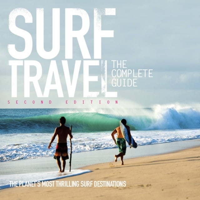 Surf Travel The Complete Guide - The Complete Guide