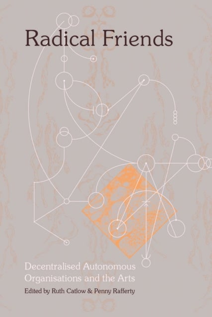 Radical Friends: Decentralised Autonomous Organisations and the Arts