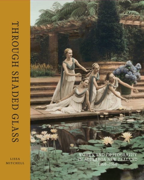 Through Shaded Glass - Women and photography in Aotearoa New Zealand 18601960