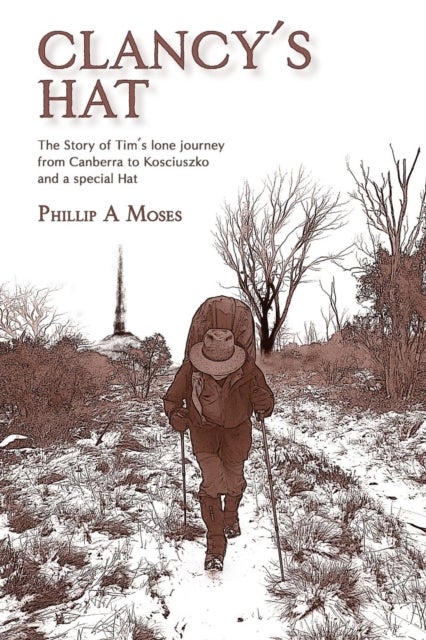 Clancy's Hat - The Story of Tim's lone journey from Canberra to Kosciuszko and a special Hat