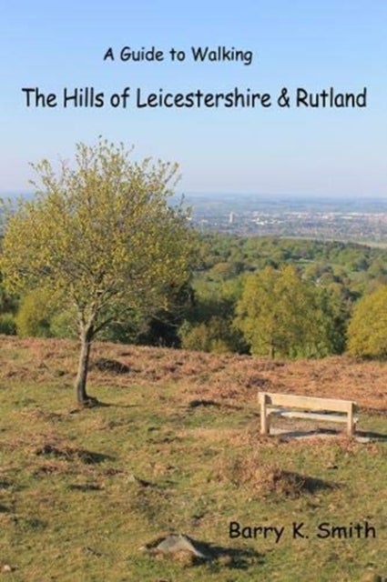 The Hills of Leicestershire & Rutland - A Guide to Walking