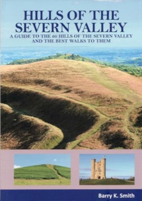 Hills of the Severn Valley - A Guide to the 60 Hills of the Severn Valley and the Best Walks to Them
