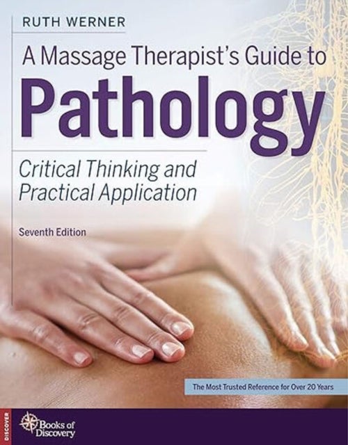 A Massage Therapist''s Guide to Pathology - Critical Thinking and Practical Application