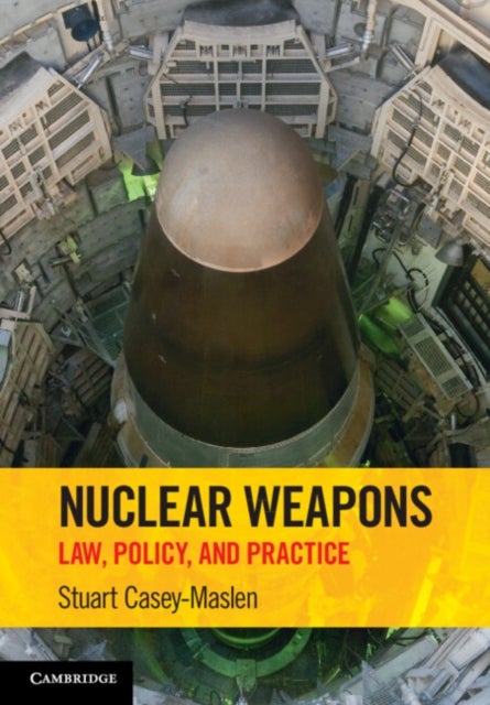 Nuclear Weapons - Law, Policy, and Practice