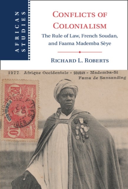 Conflicts of Colonialism - The Rule of Law, French Soudan, and Faama Mademba Seye