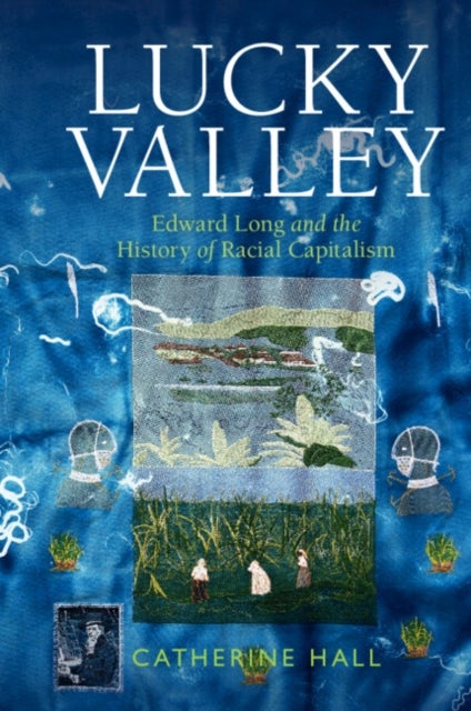 Lucky Valley - Edward Long and the History of Racial Capitalism