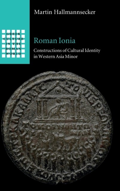 Roman Ionia - Constructions of Cultural Identity in Western Asia Minor