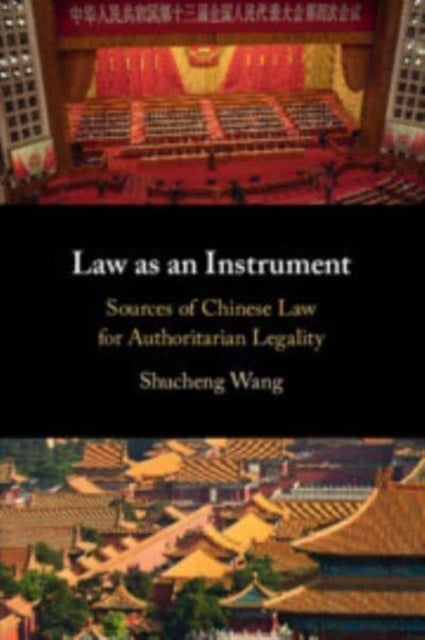 Law As an Instrument - Sources of Chinese Law for Authoritarian Legality