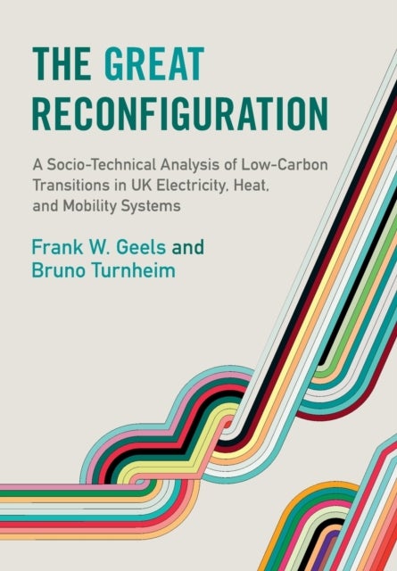 The Great Reconfiguration - A Socio-Technical Analysis of Low-Carbon Transitions in UK Electricity, Heat, and Mobility Systems