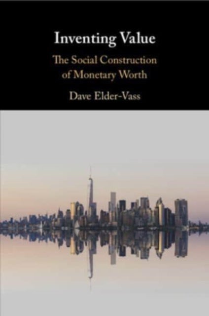 Inventing Value - The Social Construction of Monetary Worth