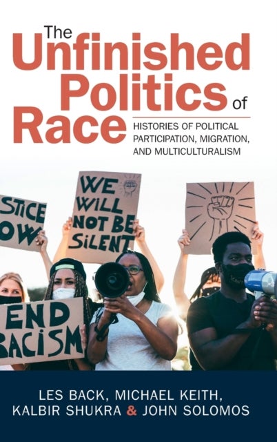 The Unfinished Politics of Race - Histories of Political Participation, Migration, and Multiculturalism