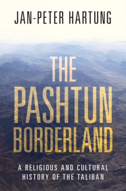 The Pashtun Borderland - A Religious and Cultural History of the Taliban