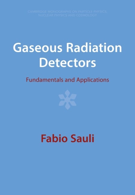 Gaseous Radiation Detectors - Fundamentals and Applications