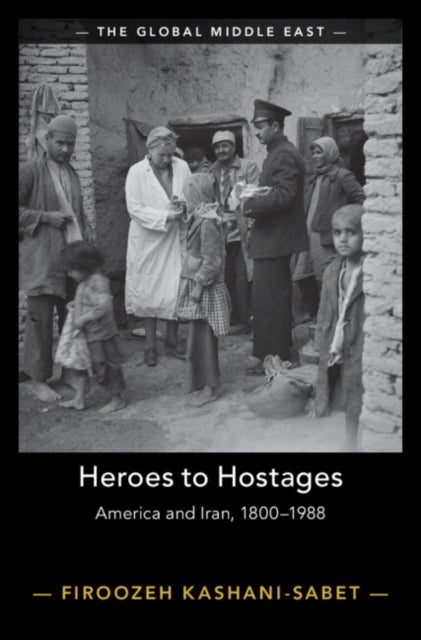 Heroes to Hostages - America and Iran, 1800–1988