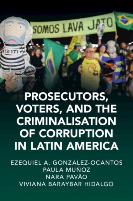 Prosecutors, Voters and the Criminalization of Corruption in Latin America - The Case of Lava Jato