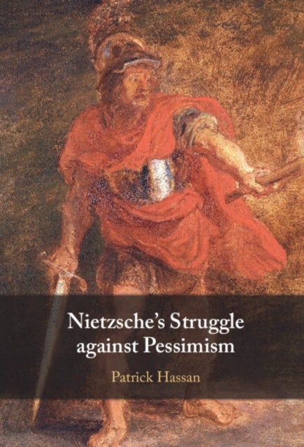 Nietzsche''s Struggle Against Pessimism