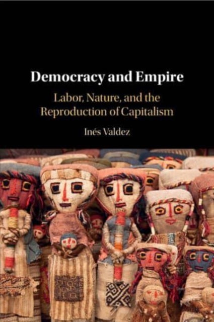 Democracy and Empire - Labor, Nature, and the Reproduction of Capitalism