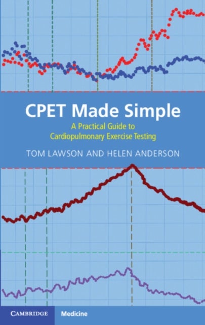 CPET Made Simple - A Practical Guide to Cardiopulmonary Exercise Testing