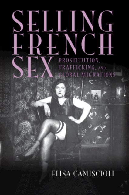 Selling French Sex - Prostitution, Trafficking, and Global Migrations