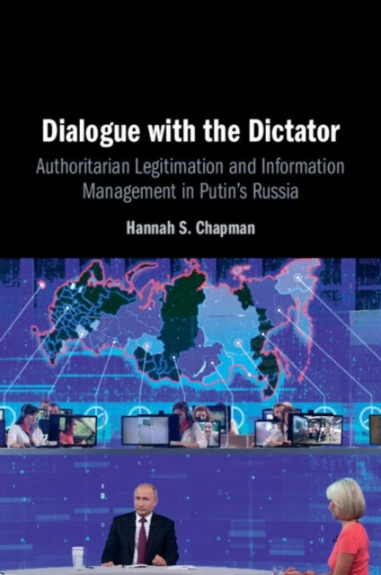 Dialogue with the Dictator - Authoritarian Legitimation and Information Management in Putin's Russia