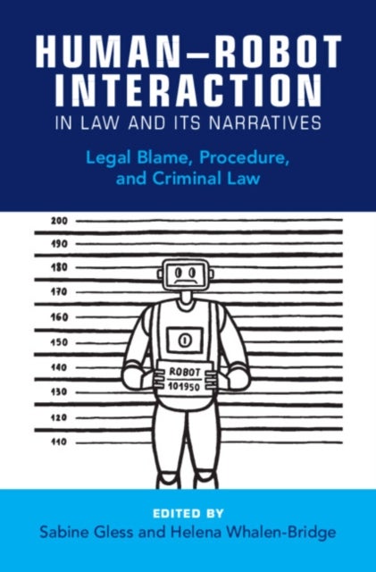 Human-Robot Interaction in Law and Its Narratives - Legal Blame, Procedure, and Criminal Law