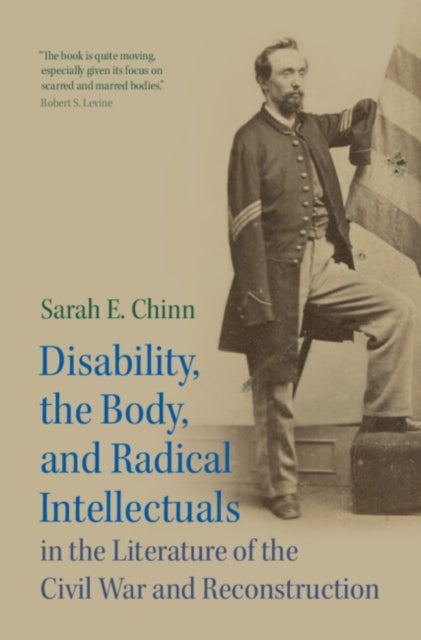 Disability, the Body, and Radical Intellectuals in the Literature of the Civil War and Reconstructio