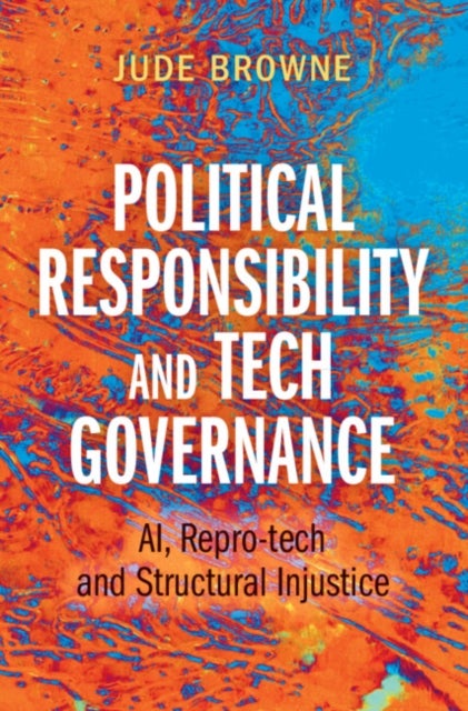 Political Responsibility & Tech Governance - AI, Repro-tech and Structural Injustice