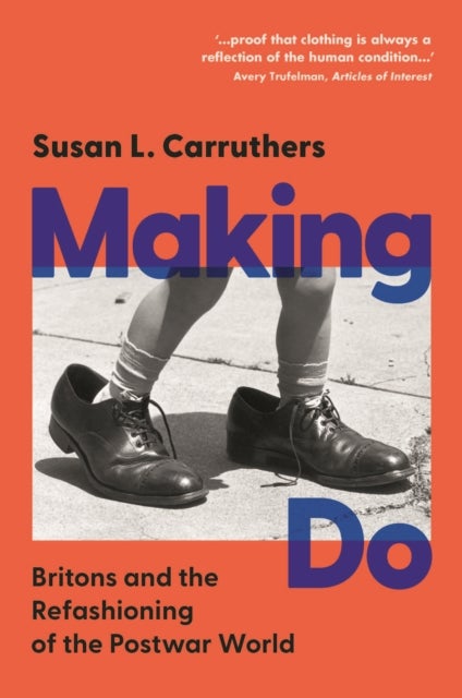 Making Do - Britons and the Refashioning of the Postwar World