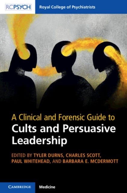 A Clinical and Forensic Guide to Cults and Persuasive Leadership