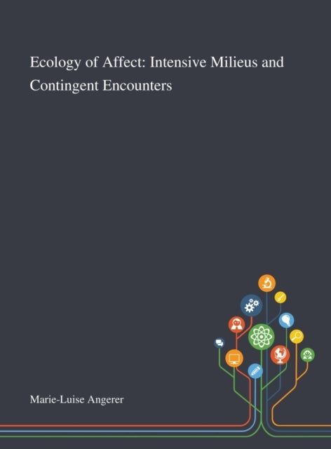 Ecology of Affect - Intensive Milieus and Contingent Encounters