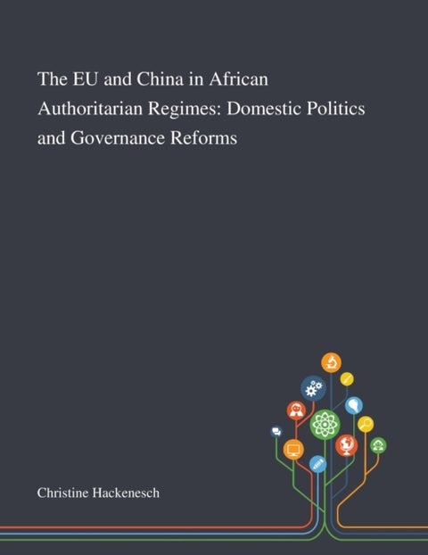 The EU and China in African Authoritarian Regimes - Domestic Politics and Governance Reforms