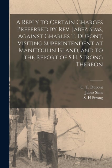 A Reply to Certain Charges Preferred by Rev. Jabez Sims, Against Charles T. Dupont, Visiting Superin