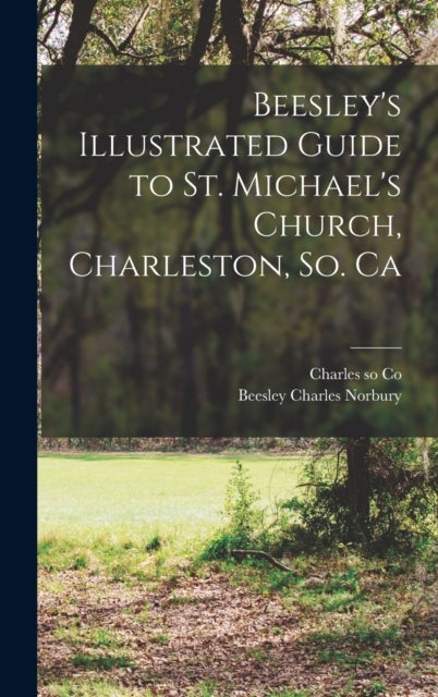 Beesley''s Illustrated Guide to St. Michael''s Church, Charleston, So. Ca