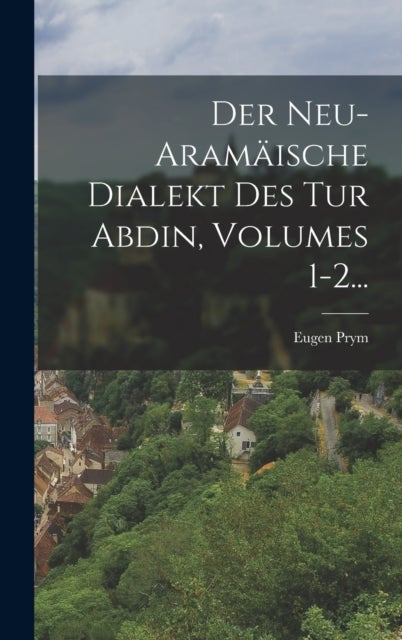 Der Neu-aramäische Dialekt Des Tur Abdin, Volumes 1-2...