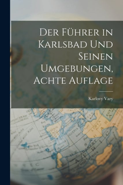 Der Führer in Karlsbad Und Seinen Umgebungen, Achte Auflage