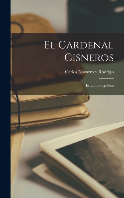 El Cardenal Cisneros - Estudio Biografico