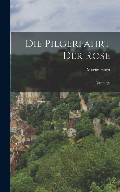 Die Pilgerfahrt der Rose - Dichtung.