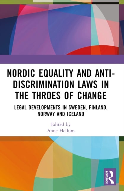 Nordic Equality and Anti-Discrimination Laws in the Throes of Change - Legal developments in Sweden, Finland, Norway, and Iceland