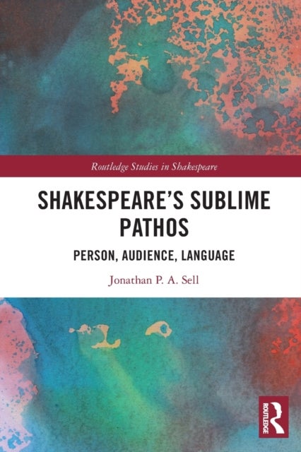 Shakespeare's Sublime Pathos - Person, Audience, Language