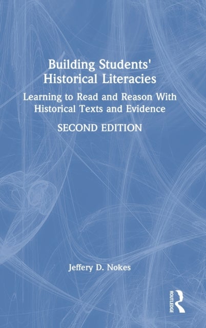 Building Students'' Historical Literacies - Learning to Read and Reason With Historical Texts and Evidence