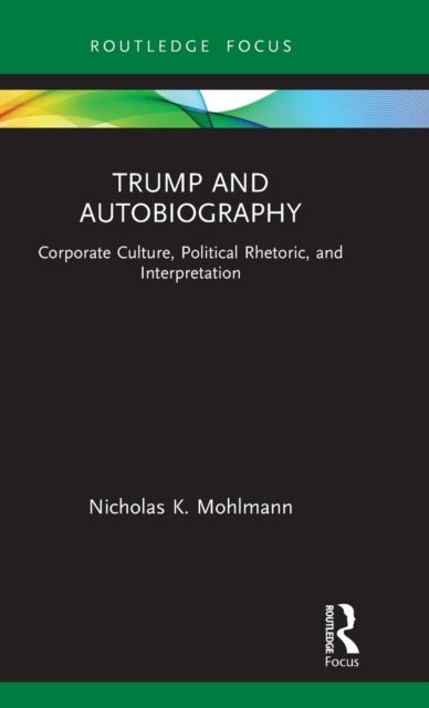 Trump and Autobiography - Corporate Culture, Political Rhetoric, and Interpretation