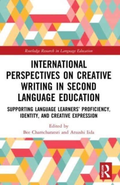 International Perspectives on Creative Writing in Second Language Education - Supporting Language Learners’ Proficiency, Identity, and Creative Expression