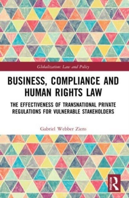 Business, Compliance and Human Rights Law - The Effectiveness of Transnational Private Regulations for Vulnerable Stakeholders