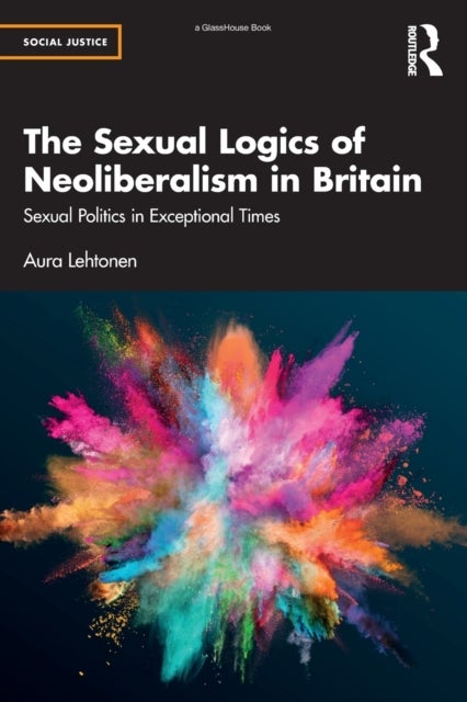 The Sexual Logics of Neoliberalism in Britain - Sexual Politics in Exceptional Times