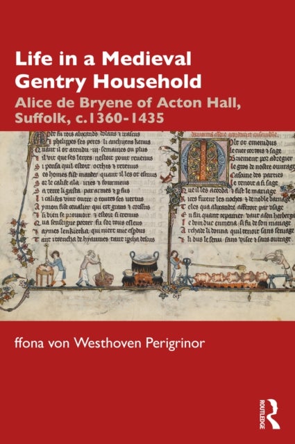 Life in a Medieval Gentry Household - Alice De Bryene of Acton Hall, Suffolk, C.1360-1435
