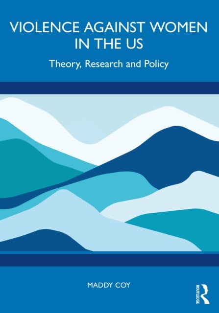 Violence Against Women in the US - Theory, Research and Policy