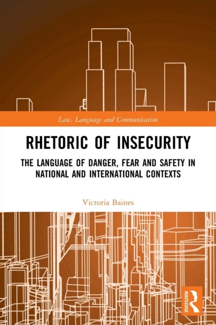 Rhetoric of InSecurity - The Language of Danger, Fear and Safety in National and International Contexts