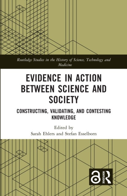 Evidence in Action between Science and Society - Constructing, Validating, and Contesting Knowledge