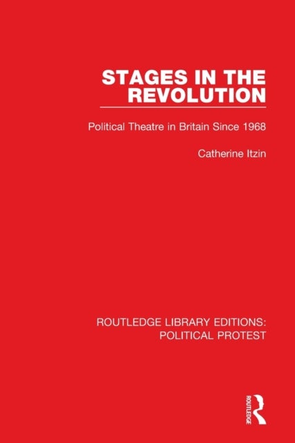 Stages in the Revolution - Political Theatre in Britain Since 1968